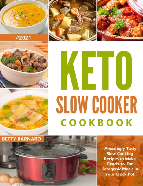 Keto Slow Cooker Cookbook : Amazingly Tasty Slow Cooking Recipes to Make Ready-to-Eat Ketogenic Meals in Your Crock Pot, Paperback / softback Book