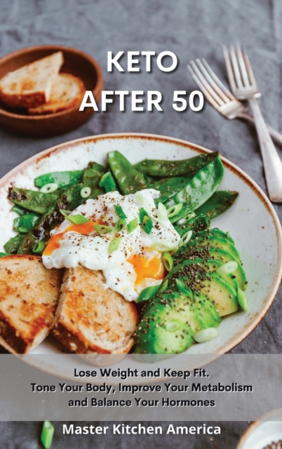 Keto After 50 : Quick and Easy Guide to Prepare Delicious and Healthy Dishes. Healthful and Low-Carb Crockpot Recipes and Meals. Essential and Simple Ketogenic Diet Guide to Start Losing Weight In No, Hardback Book