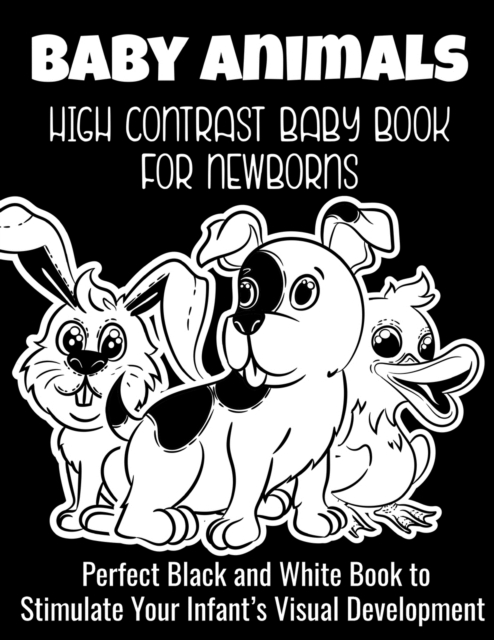 Cute Animals - High Contrast Baby Book for Newborns : Perfect Black and White Book to Stimulate Your Infant's Visual Development, Paperback / softback Book
