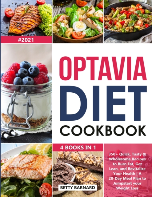 Optavia Diet Cookbook : 4 Books in 1: 350+ Quick, Tasty & Wholesome Recipes to Burn Fat, Get Lean, and Revitalize Your Health - A 28-Day Meal Plan to Jumpstart your Weight Loss, Paperback / softback Book