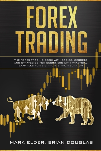Forex Trading : The Forex trading book with basics, secrets and strategies for beginners with practical examples for big profits from scratch, Paperback / softback Book