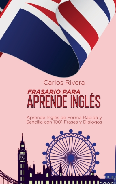 Frasario Para Aprender Ingles : Aprende Ingles de Forma Rapida y Sencilla con 1001 Frases y Dialogos, Hardback Book