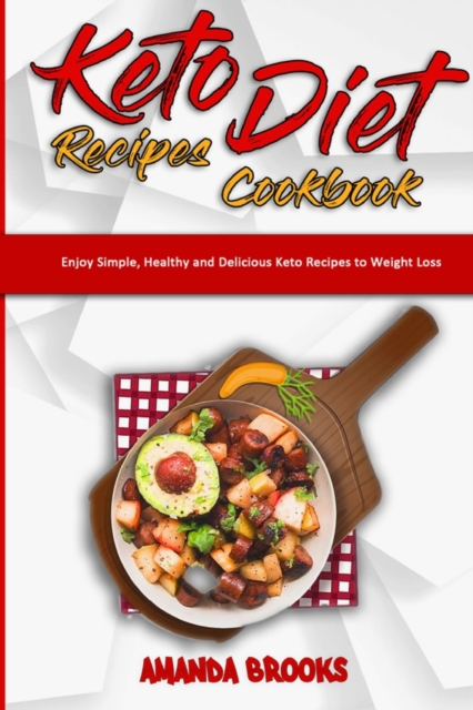 Keto Diet Recipes Cookbook : Enjoy Simple, Healthy and Delicious Keto Recipes to Weight Loss, Paperback / softback Book