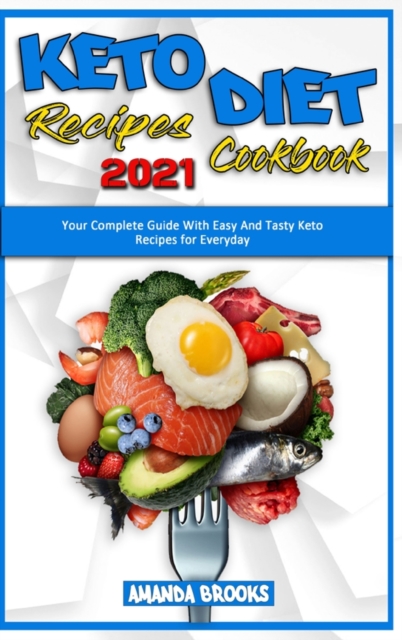 Keto Diet Recipes Cookbook 2021 : Your Complete Guide With Easy And Tasty Keto Recipes for Everyday, Hardback Book