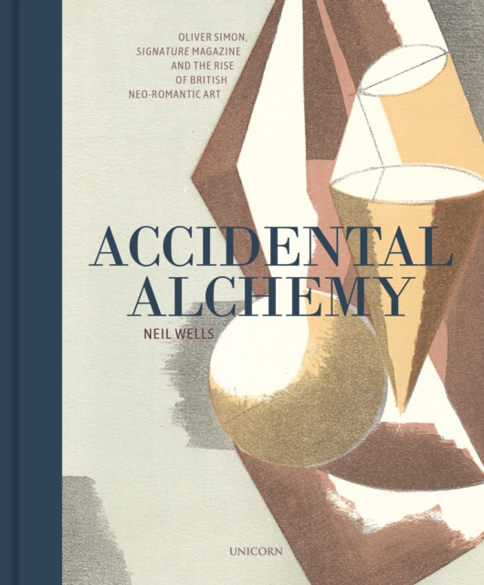 Accidental Alchemy : Oliver Simon, Signature Magazine, and the rise of British Neo-Romantic Art, Hardback Book
