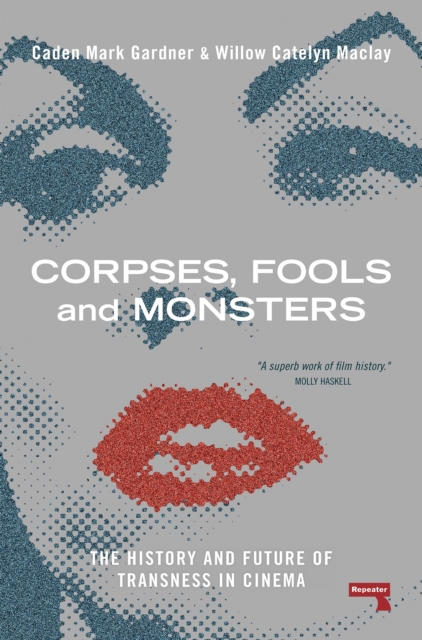 Corpses, Fools and Monsters : The History and Future of Transness in Cinema, Paperback / softback Book