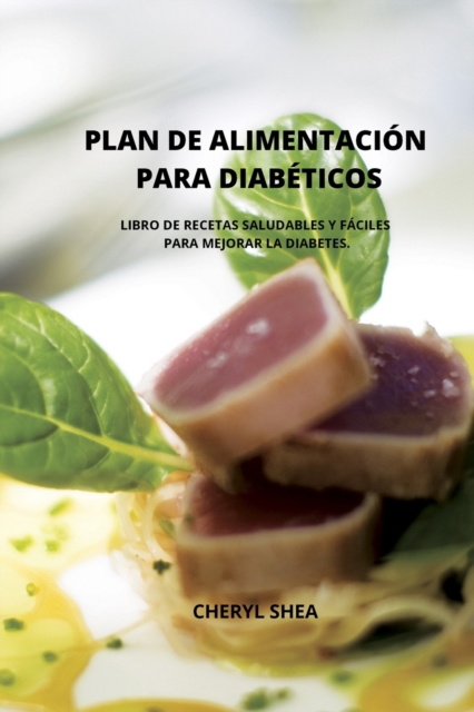 Plan de Alimentacion Para Diabeticos : LIBRO DE RECETAS SALUDABLES Y FACILES PARA MEJORAR LA DIABETES.(spanish version), Paperback / softback Book