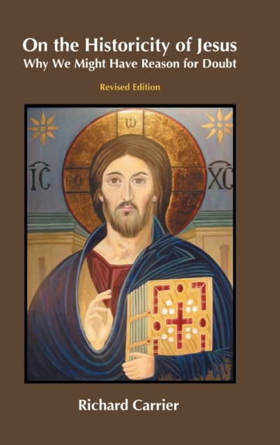 On the Historicity of Jesus : Why We Might Have Reason for Doubt, Hardback Book