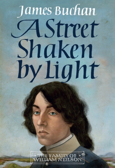 A Street Shaken by Light : The Story of William Neilson, Volume I, EPUB eBook