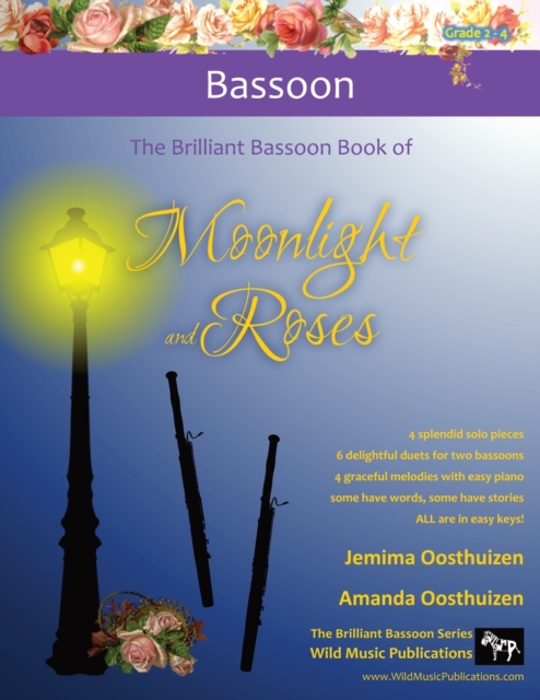 The Brilliant Bassoon book of Moonlight and Roses : Romantic solos, duets, and pieces with easy piano. All tunes are in easy keys, and arranged especially for beginner+ bassoon players., Paperback / softback Book