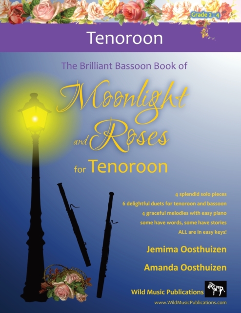 The Brilliant Bassoon book of Moonlight and Roses for Tenoroon : Romantic solos, duets (with bassoon) and pieces with easy piano arranged especially for the beginner+ tenoroon player., Paperback / softback Book