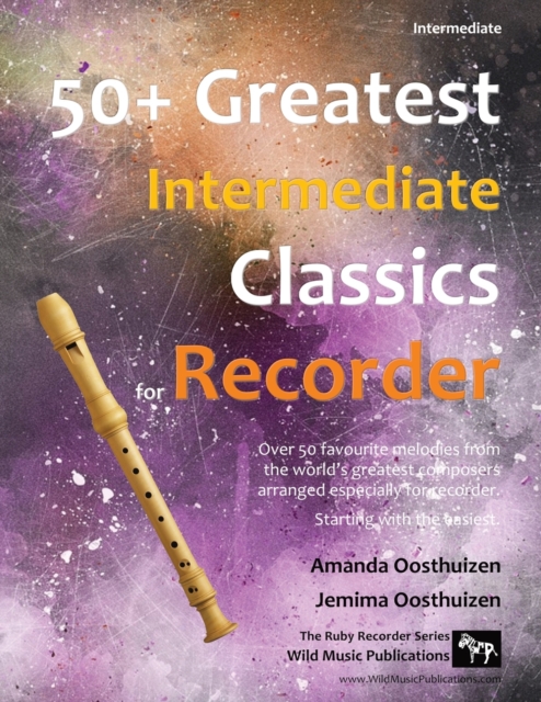 50+ Greatest Intermediate Classics for Recorder : Instantly recognisable tunes by the world's greatest composers arranged especially for the intermediate descant/soprano recorder player, starting with, Paperback / softback Book