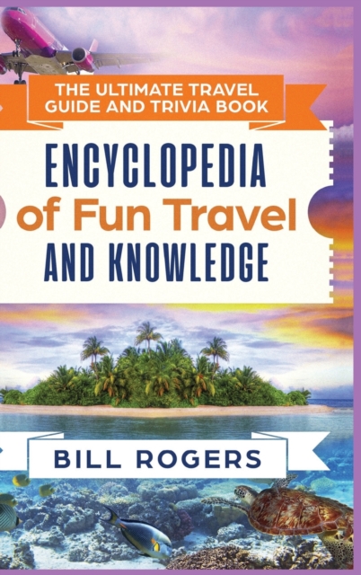The Ultimate Travel Guide and Trivia Book - Hardcover Version : Encyclopedia of Fun Travel and Knowledge, Hardback Book