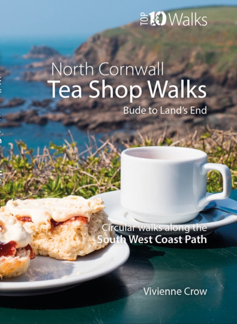 Tea Shop Walks: North Cornwall : Walks to wonderful tea shops along the South West Coast Path, Paperback / softback Book