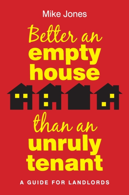 Better An Empty House Than An Unruly Tenant : A Guide for Landlords, Paperback / softback Book