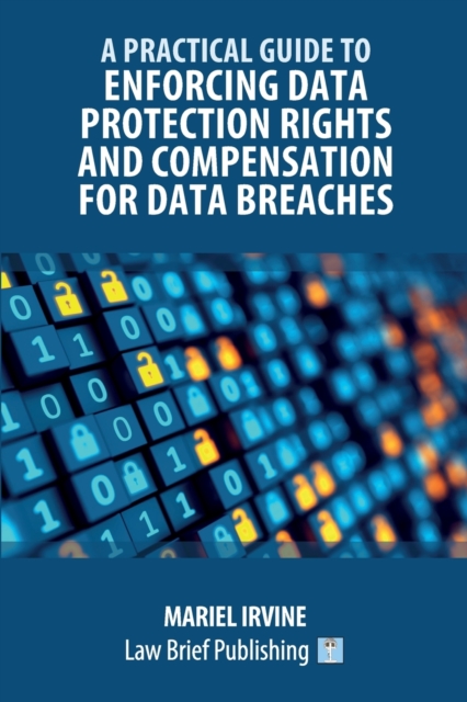 A Practical Guide to Enforcing Data Protection Rights and Compensation for Data Breaches, Paperback / softback Book