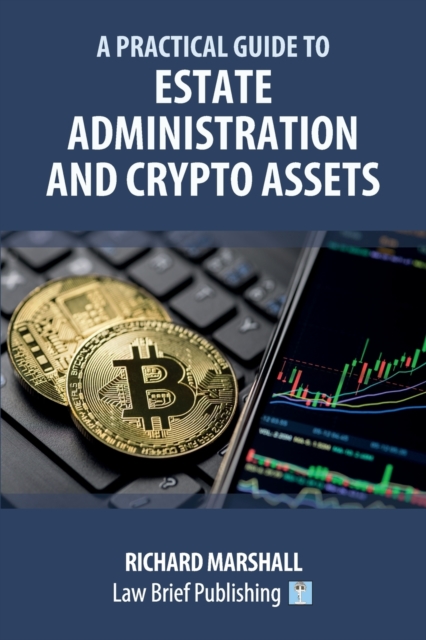 A Practical Guide to Estate Administration and Crypto Assets, Paperback / softback Book