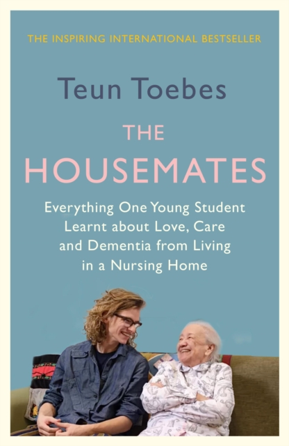 The Housemates : Everything One Young Student Learnt about Love, Care and Dementia from Living in a Nursing Home, Paperback / softback Book
