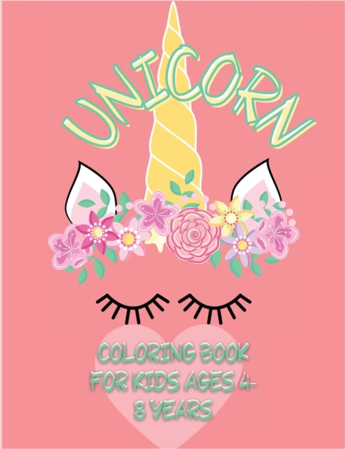 Unicorn coloring book for kids ages 4-8 : Have fun with your daughter with this gift: coloring Princesses, Principles, Rainbow, Fairies and Unicorns 40 pages of pure fun!, Paperback / softback Book