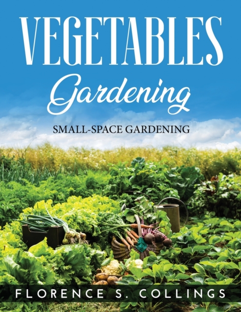 Vegetable Gardening : Small-Space Gardening, Paperback / softback Book