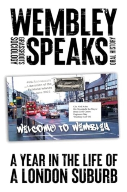 Wembley Speaks : What the Nextdoor Neighbours are Saying: a Grassroots Sociology, Hardback Book