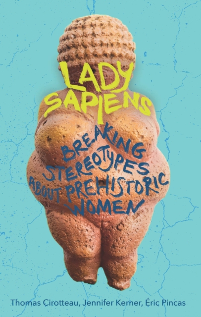 Lady Sapiens : Breaking Stereotypes About Prehistoric Women, EPUB eBook