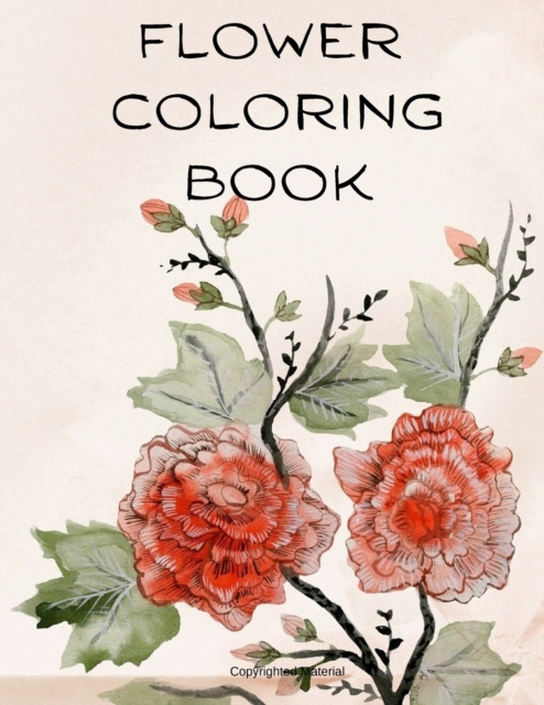 Flower Coloring Book : The Most Amazing Flowers for Relaxation, Paperback / softback Book