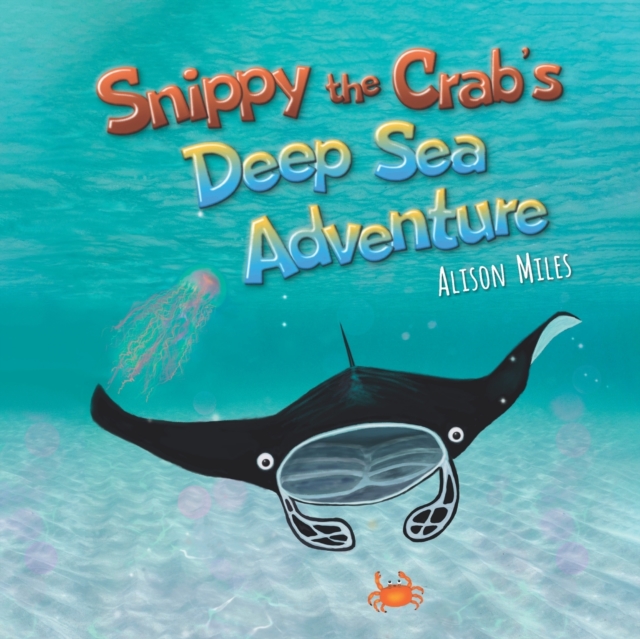 Snippy The Crab's Deep Sea Adventure, Paperback / softback Book