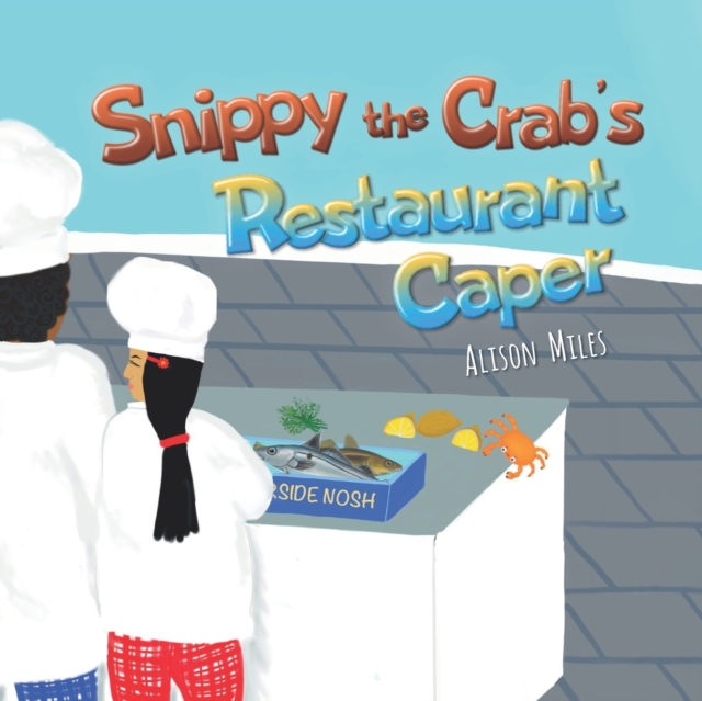 Snippy The Crab's Restaurant Caper : A longer length picture book for the developing reader, Paperback / softback Book