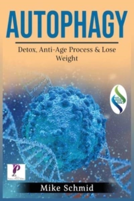 Autophagy : Detox Your Body, Activate The Anti- Age Process and Lose Weight. Increase Your Body's Natural Intelligence., Paperback / softback Book