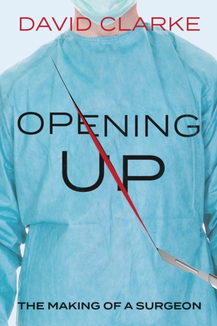 Opening Up : The Making of a Surgeon, Paperback / softback Book