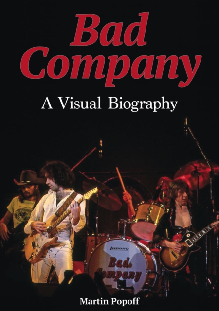 Bad Company A Visual Biography, Hardback Book