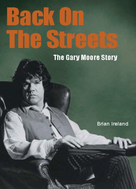 Back On The Streets : The Gary Moore Story, Paperback / softback Book