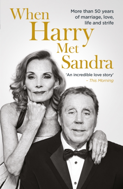 When Harry Met Sandra : Harry & Sandra Redknapp - Our Love Story: More than 50 years of marriage, love, life and strife, Paperback / softback Book