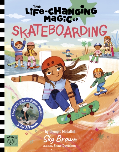 The Life Changing Magic of Skateboarding : A Beginner's Guide with Olympic Medalist Sky Brown, Hardback Book