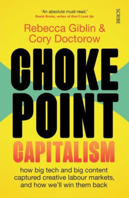 Chokepoint Capitalism : how big tech and big content captured creative labour markets, and how we’ll win them back, Paperback / softback Book