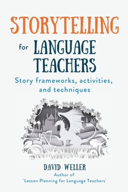 Storytelling for Language Teachers : Story frameworks, activities, and techniques, Paperback / softback Book