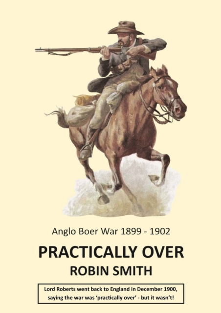 Practically Over - Anglo-Boer War 1899-1902, Paperback / softback Book