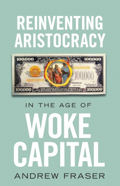 Reinventing Aristocracy in the Age of Woke Capital, Paperback / softback Book
