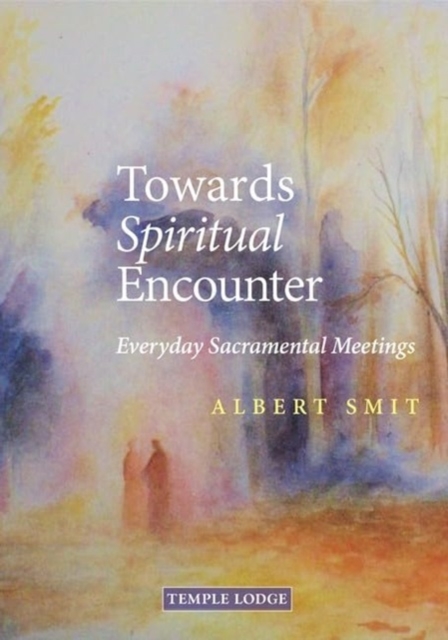 Towards Spiritual Encounter : Everyday Sacramental Meetings, Paperback / softback Book