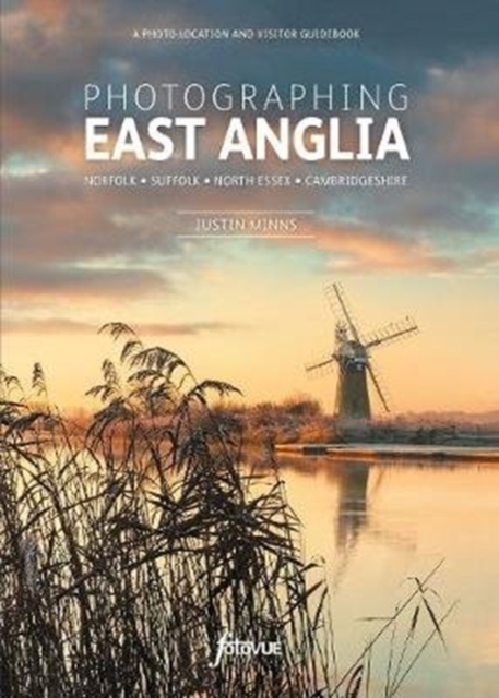 Photographing East Anglia : The Most Beautiful Places to Visit, Paperback / softback Book