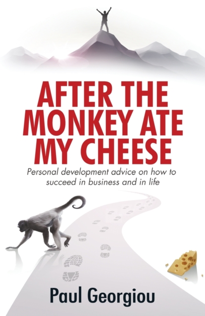 After The Monkey Ate My Cheese : Personal development advice on how to achieve success in business and in life, Paperback / softback Book