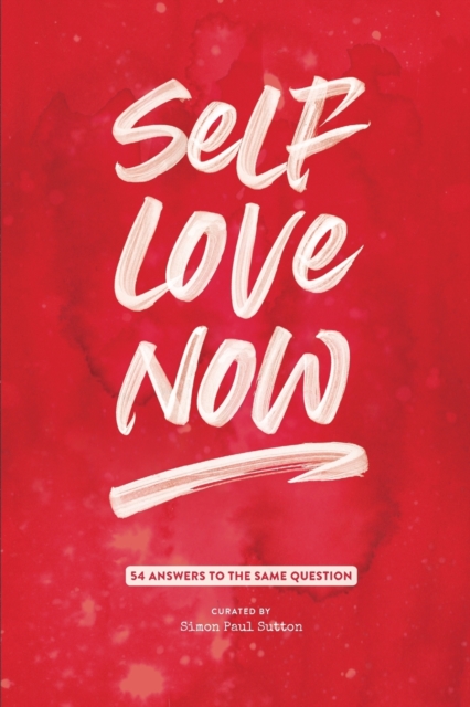 Self Love Now : 54 Answers to the Same Question, Paperback / softback Book