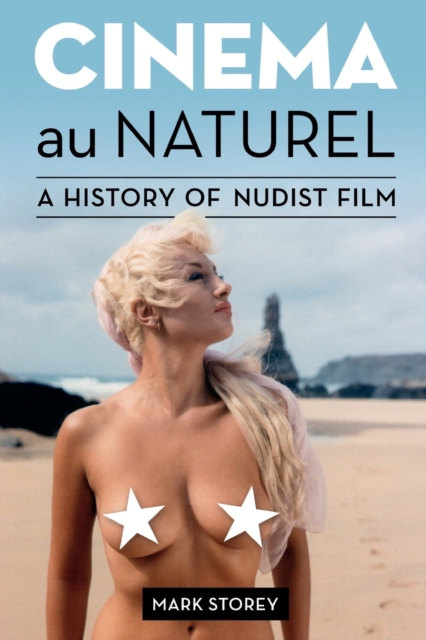 Cinema au Naturel : A History of Nudist Film, Paperback / softback Book