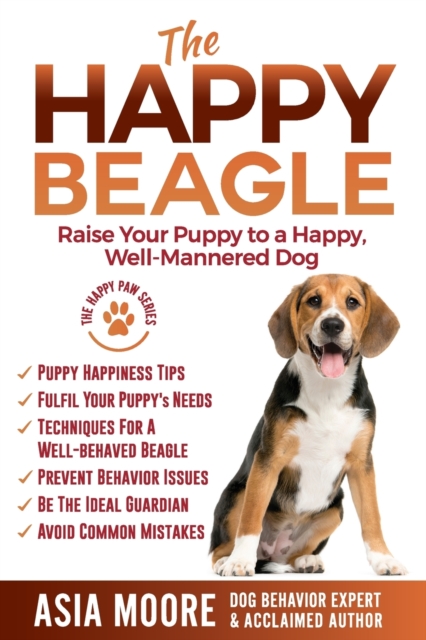 The Happy Beagle : Raise Your Puppy to a Happy, Well-Mannered Dog, Paperback / softback Book