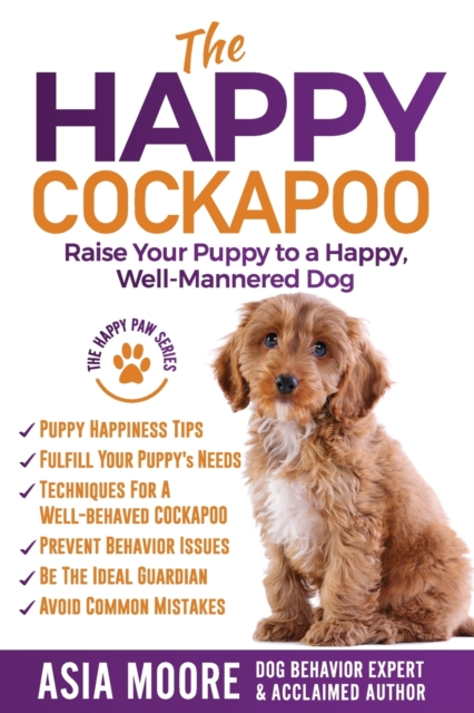 The Happy Cockapoo : Raise Your Puppy to a Happy, Well-Mannered Dog, Paperback / softback Book