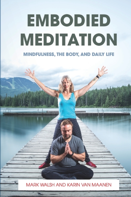 Embodied Meditation : Mindfulness, the Body, and Daily Life, Paperback / softback Book