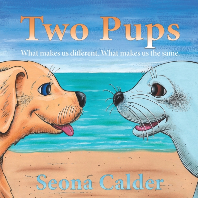 Two Pups : What makes us different. What makes us the same., Paperback / softback Book