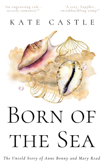 Born of the Sea : The Untold Story of Anne Bonny and Mary Read, Paperback / softback Book
