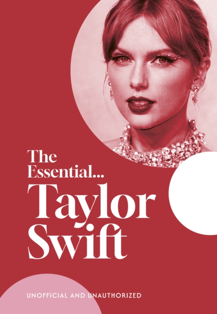 The Essential...Taylor Swift : her complete, beautifully illustrated story, Hardback Book